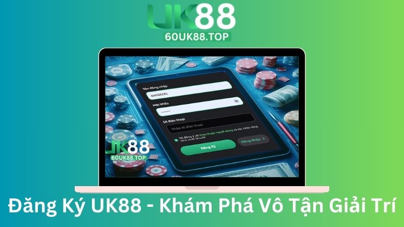 dang ky uk88 kham pha vo tan giai tri